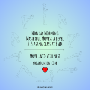 Monday Morning Masterful Moves a level 2.5 Asana class at 9 AM 300x300